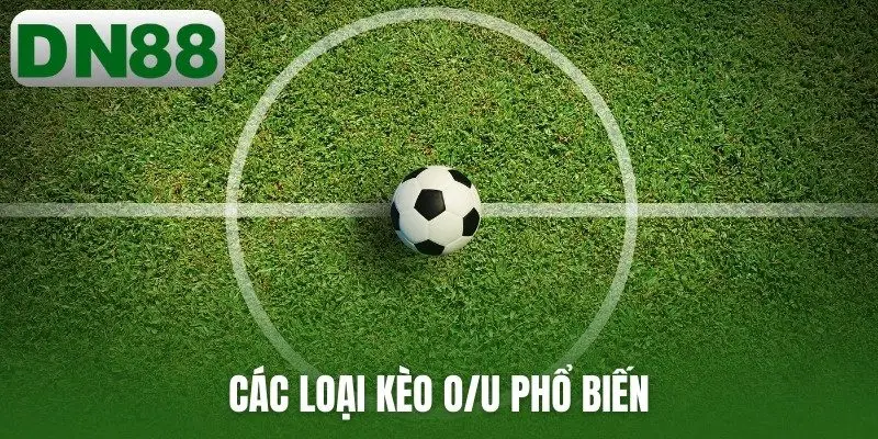 Các loại kèo O/U phổ biến