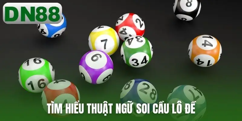 Tìm hiểu thuật ngữ soi cầu lô đề
